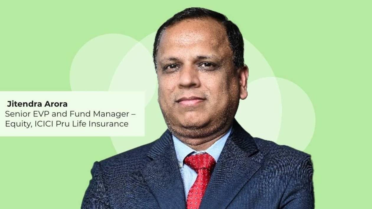 Jitendra Arora is Senior EVP and Fund Manager – Equity of ICICI Prudential Life Insurance Company.