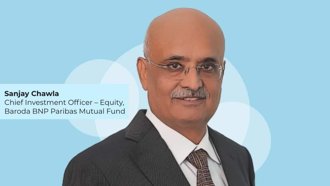 Sanjay Chawla, Chief Investment Officer – Equity, Baroda BNP Paribas Mutual Fund.