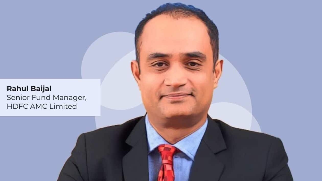Rahul Baijal, Senior Fund Manager – Equities, HDFC Asset Management Company Ltd