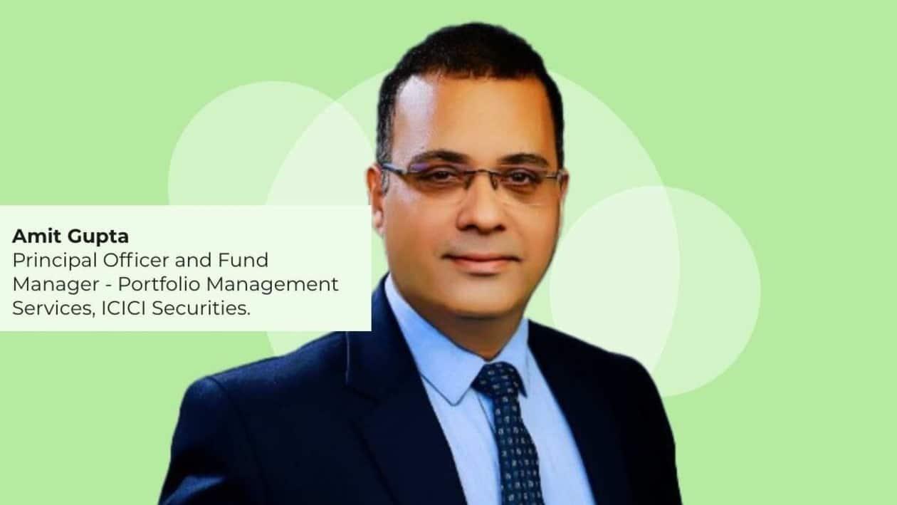 Amit Gupta is Principal Officer and Fund Manager - Portfolio Management Services at ICICI Securities.