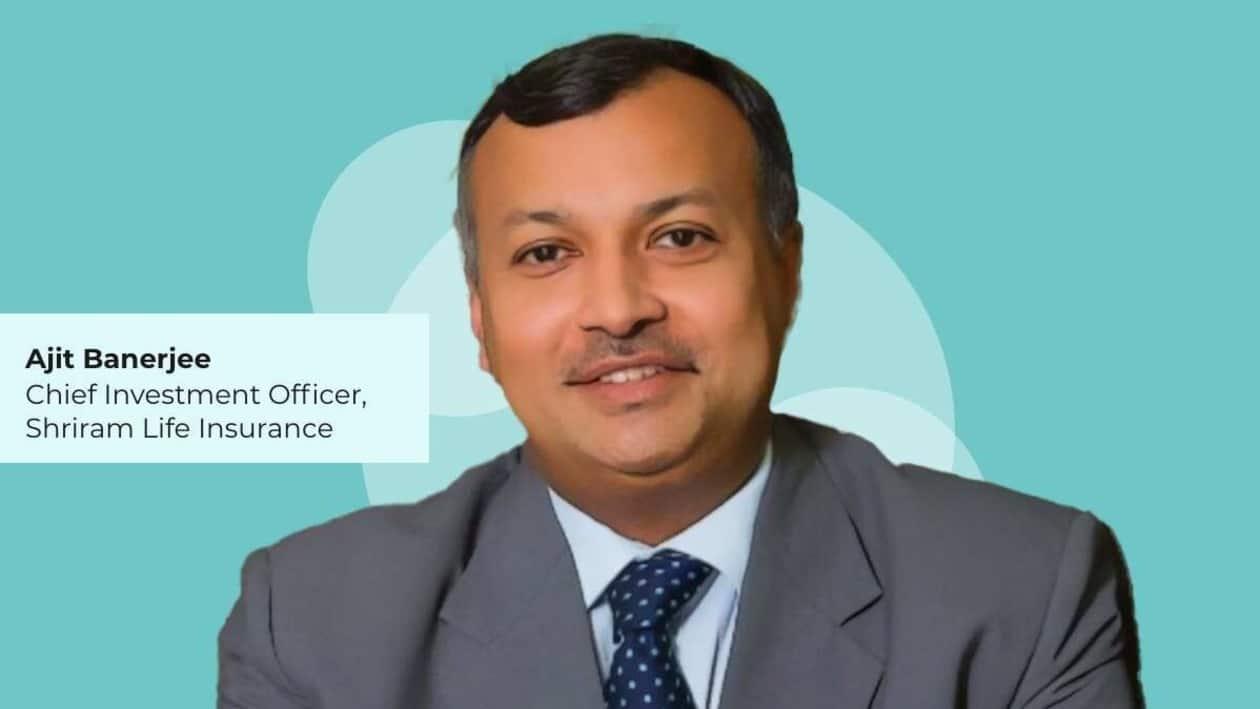 Ajit Banerjee, Chief Investment Officer at Shriram Life Insurance.