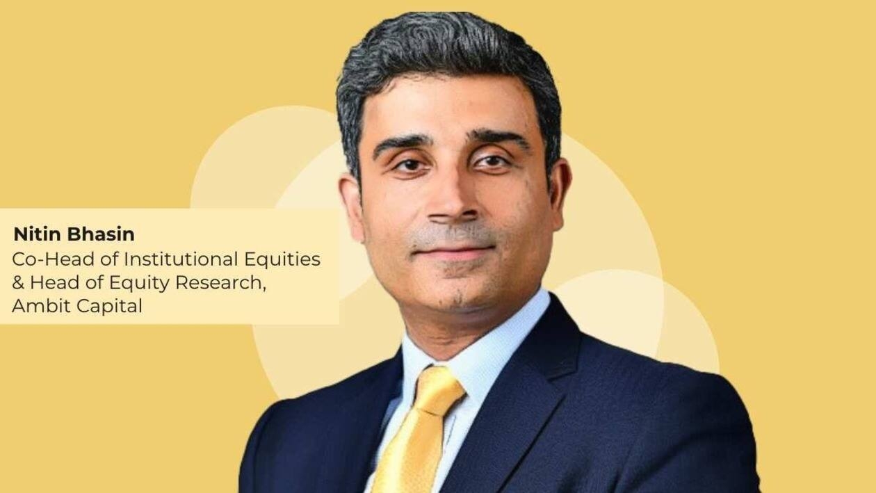 Nitin Bhasin, Co-Head of Institutional Equities & Head of Equity Research, Ambit Capital