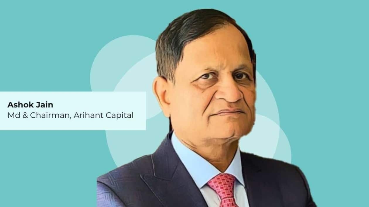 Ashok Jain is the managing director and chairman of Arihant Capital.