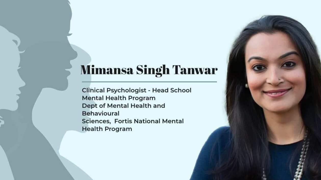 Mimansa Singh Tanwar, Clinical Psychologist - Head School Mental Health Program, Fortis National Mental Health Program, Fortis Healthcare