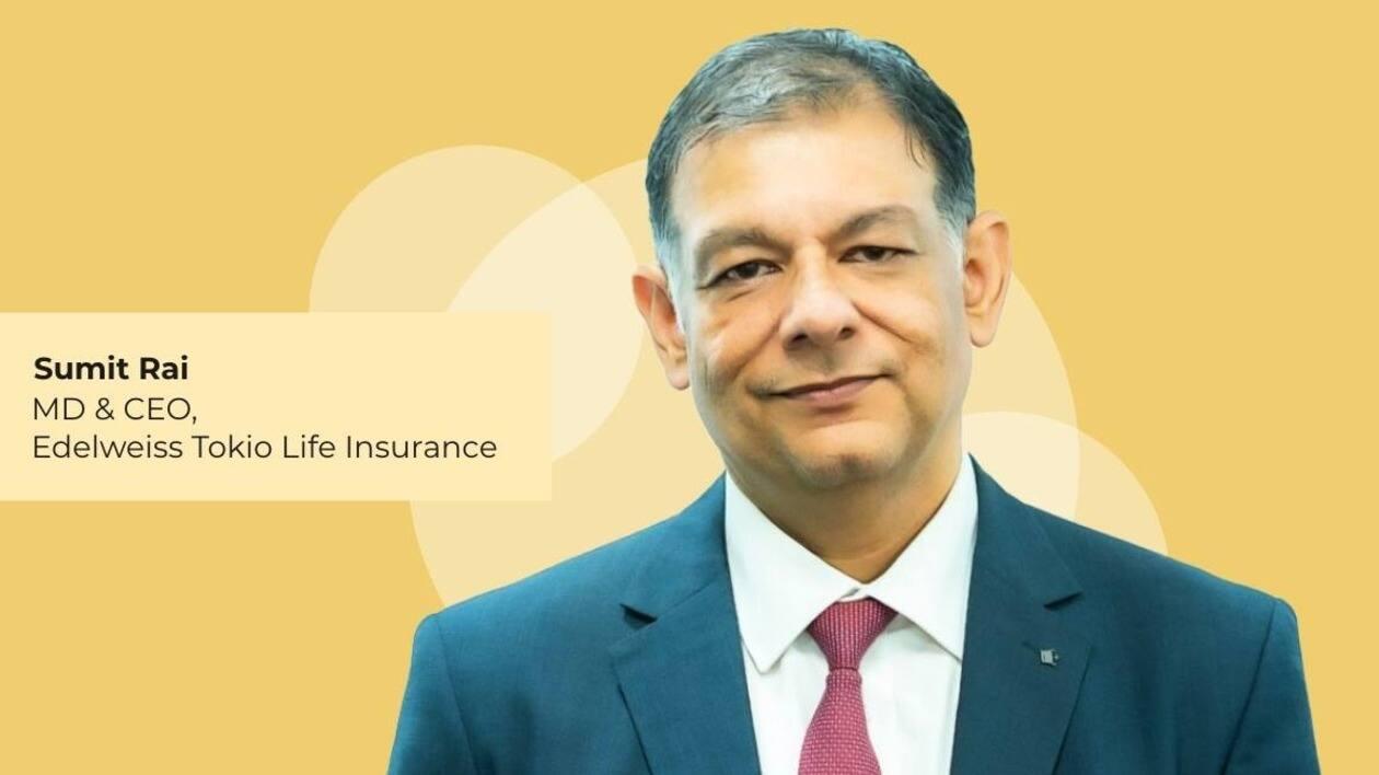 Sumit Rai, MD & CEO, Edelweiss Tokio Life Insurance