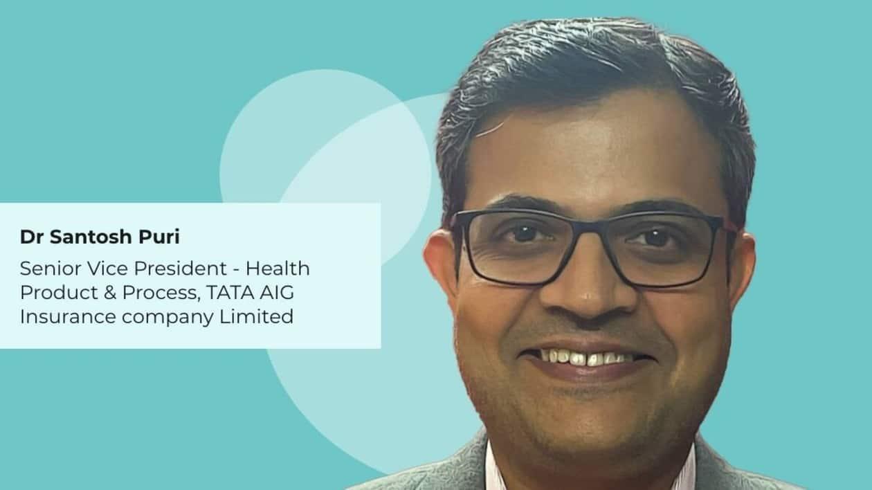 Dr Santosh Puri, Senior Vice President - Health Product & Process, Tata AIG General Insurance Company