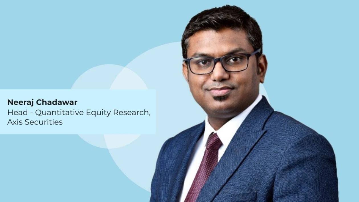 Neeraj Chadawar, Head - Quantitative Equity Research, Axis Securities