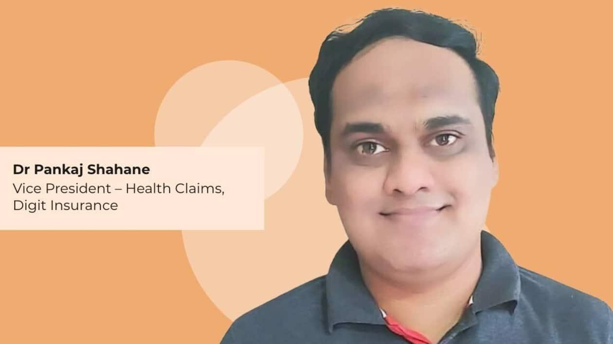 Dr Pankaj Shahane, Vice President – Health Claims, Digit Insurance