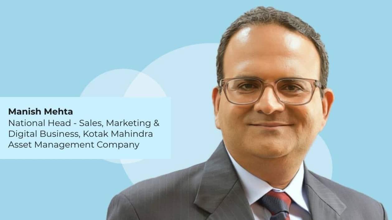 Manish Mehta, National Head - Sales, Marketing & Digital Business, Kotak Mahindra Asset Management Company