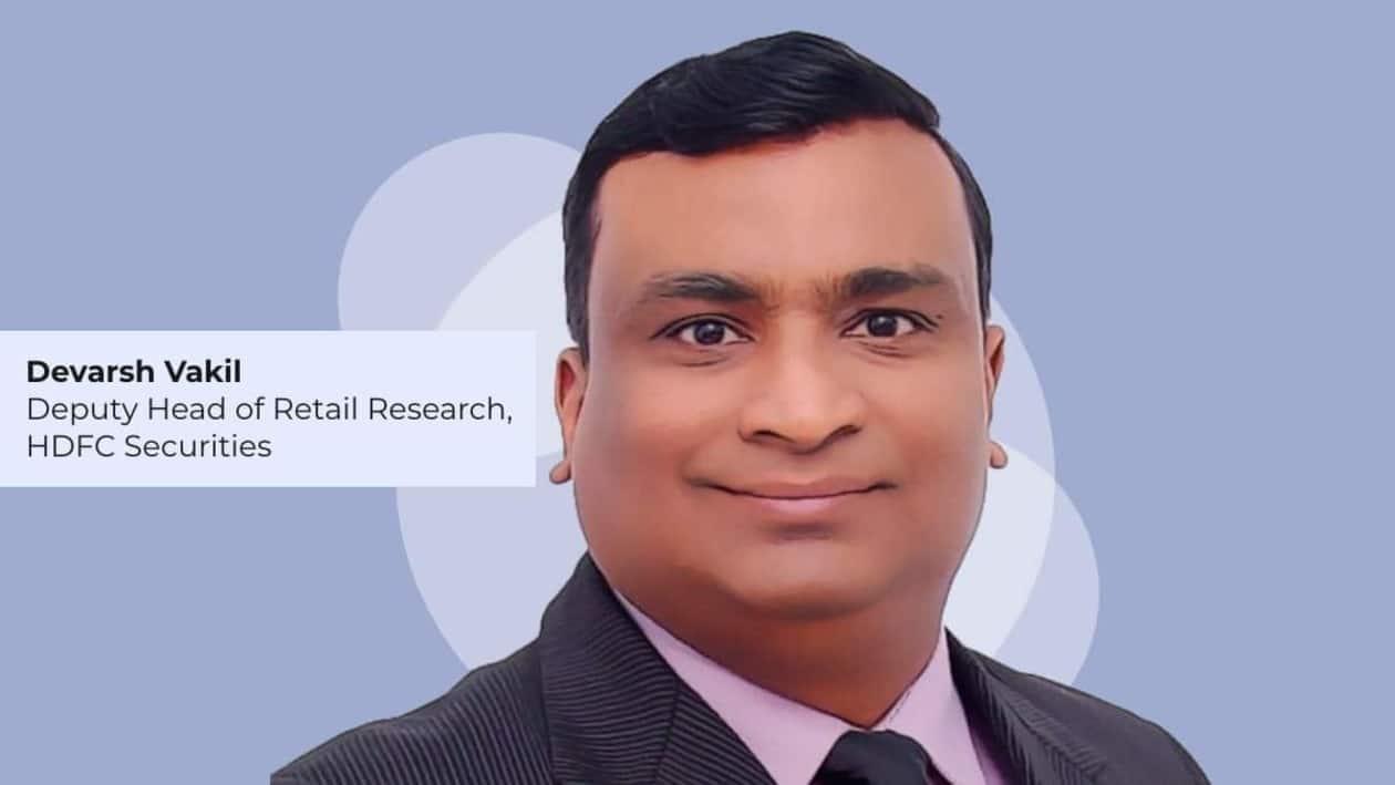 Devarsh Vakil, Deputy Head of Retail Research, HDFC Securities. 